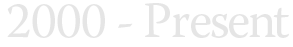 2000 - Present